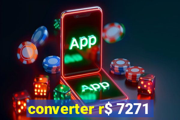 converter r$ 7271